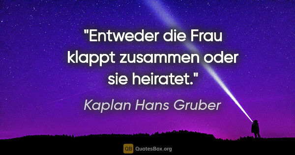 Kaplan Hans Gruber Zitat: "Entweder die Frau klappt zusammen oder sie heiratet."