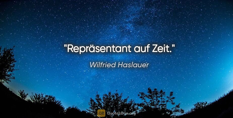 Wilfried Haslauer Zitat: "Repräsentant auf Zeit."