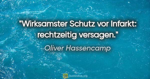 Oliver Hassencamp Zitat: "Wirksamster Schutz vor Infarkt: rechtzeitig versagen."