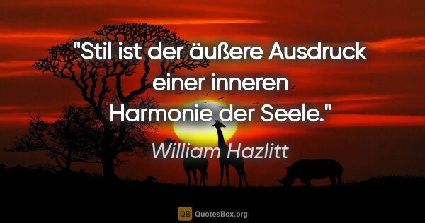 William Hazlitt Zitat: "Stil ist der äußere Ausdruck einer inneren Harmonie der Seele."