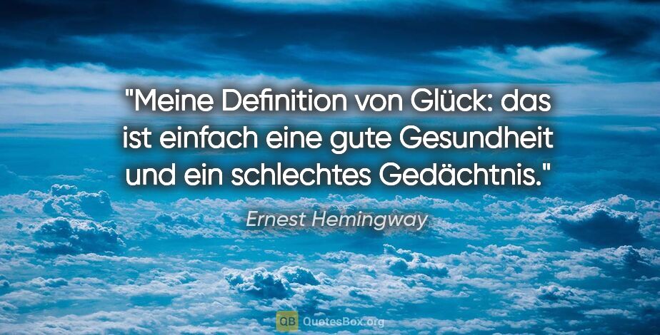 Ernest Hemingway Zitat: "Meine Definition von Glück: das ist einfach eine gute..."