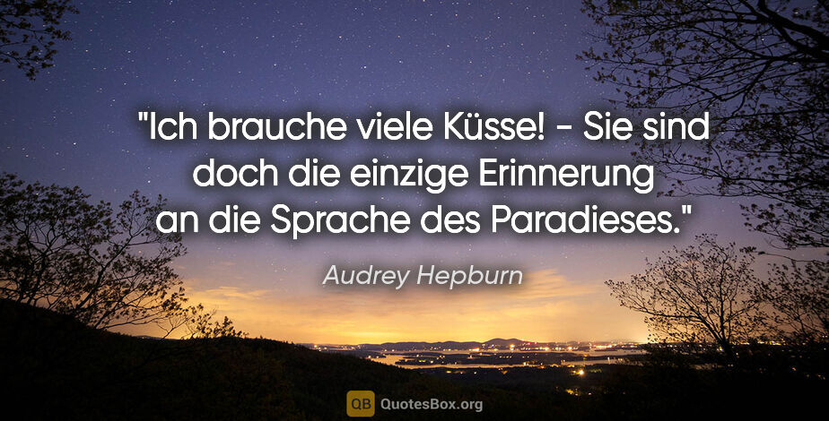 Audrey Hepburn Zitat: "Ich brauche viele Küsse! - Sie sind doch die einzige..."