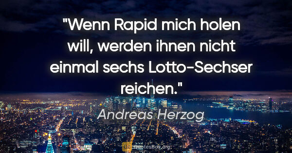 Andreas Herzog Zitat: "Wenn Rapid mich holen will, werden ihnen nicht einmal sechs..."