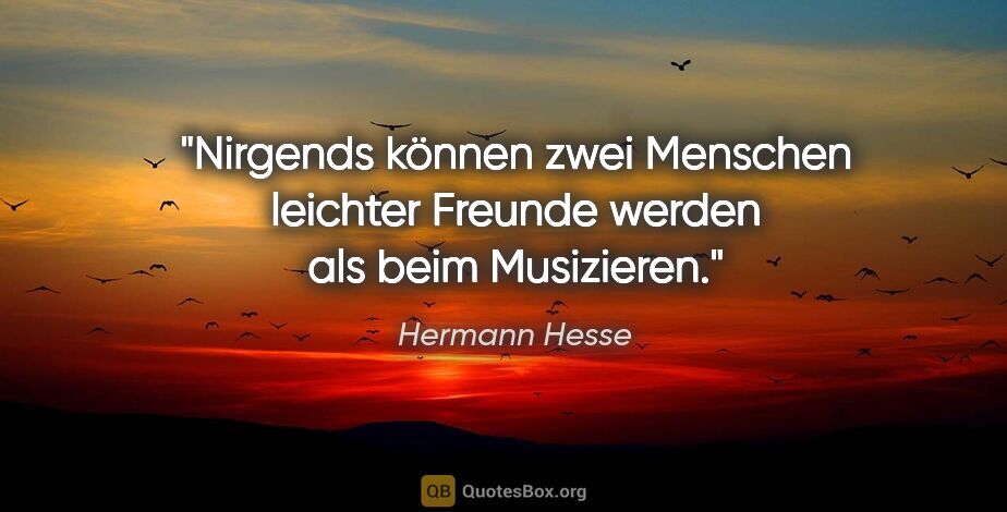 Hermann Hesse Zitat: "Nirgends können zwei Menschen leichter Freunde werden als beim..."