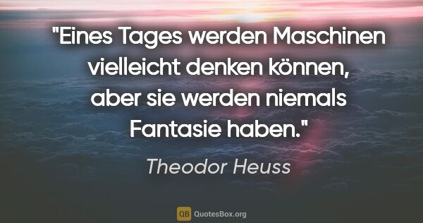 Theodor Heuss Zitat: "Eines Tages werden Maschinen vielleicht denken können, aber..."