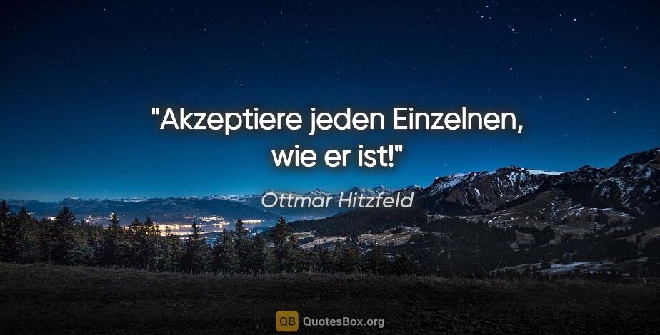 Ottmar Hitzfeld Zitat: "Akzeptiere jeden Einzelnen, wie er ist!"