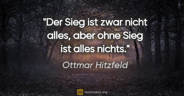 Ottmar Hitzfeld Zitat: "Der Sieg ist zwar nicht alles, aber ohne Sieg ist alles nichts."