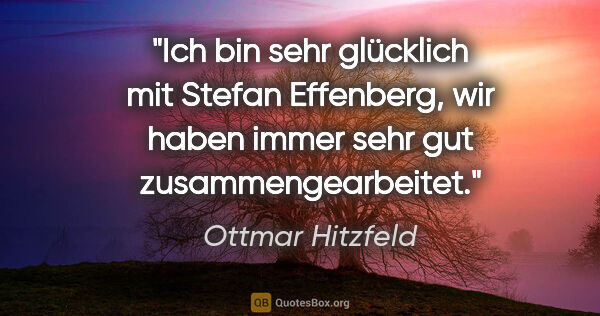 Ottmar Hitzfeld Zitat: "Ich bin sehr glücklich mit Stefan Effenberg, wir haben immer..."