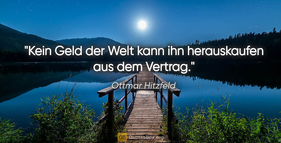 Ottmar Hitzfeld Zitat: "Kein Geld der Welt kann ihn herauskaufen aus dem Vertrag."
