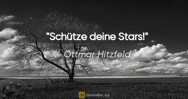 Ottmar Hitzfeld Zitat: "Schütze deine Stars!"