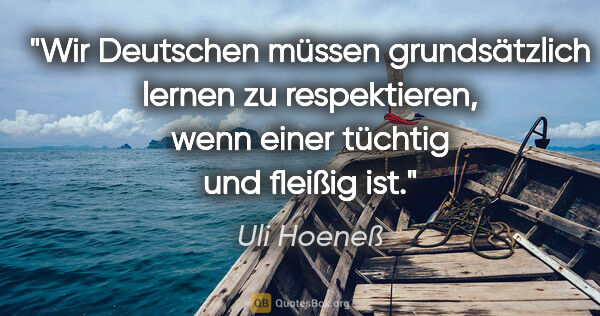 Uli Hoeneß Zitat: "Wir Deutschen müssen grundsätzlich lernen zu respektieren,..."