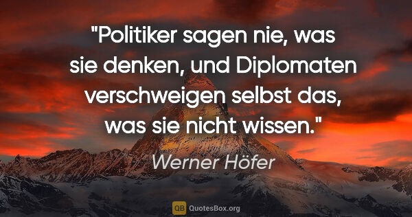 Werner Höfer Zitat: "Politiker sagen nie, was sie denken, und Diplomaten..."