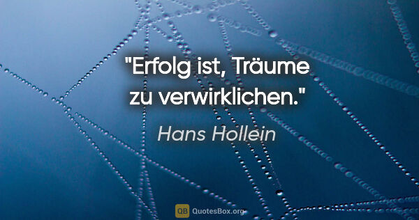 Hans Hollein Zitat: "Erfolg ist, Träume zu verwirklichen."