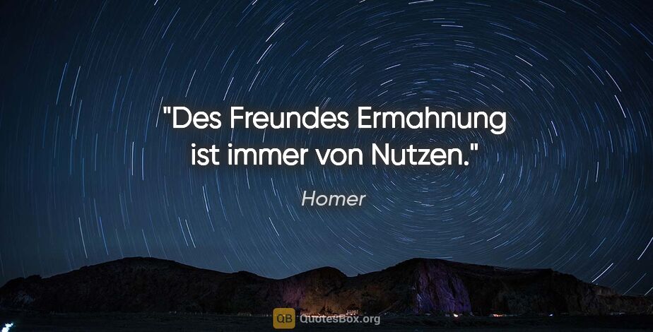 Homer Zitat: "Des Freundes Ermahnung ist immer von Nutzen."