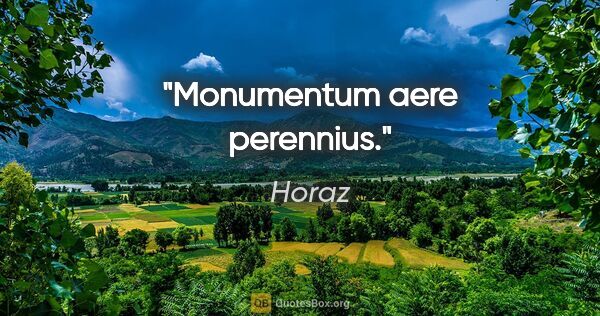 Horaz Zitat: "Monumentum aere perennius."