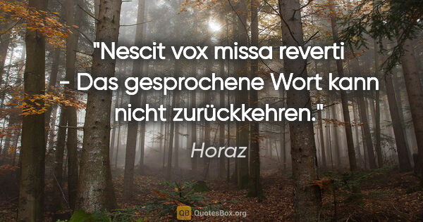 Horaz Zitat: "Nescit vox missa reverti - Das gesprochene Wort kann nicht..."