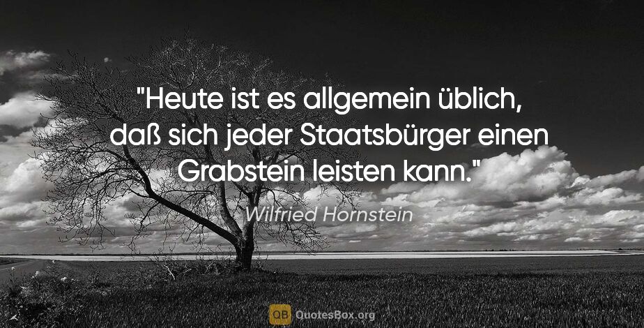 Wilfried Hornstein Zitat: "Heute ist es allgemein üblich, daß sich jeder Staatsbürger..."