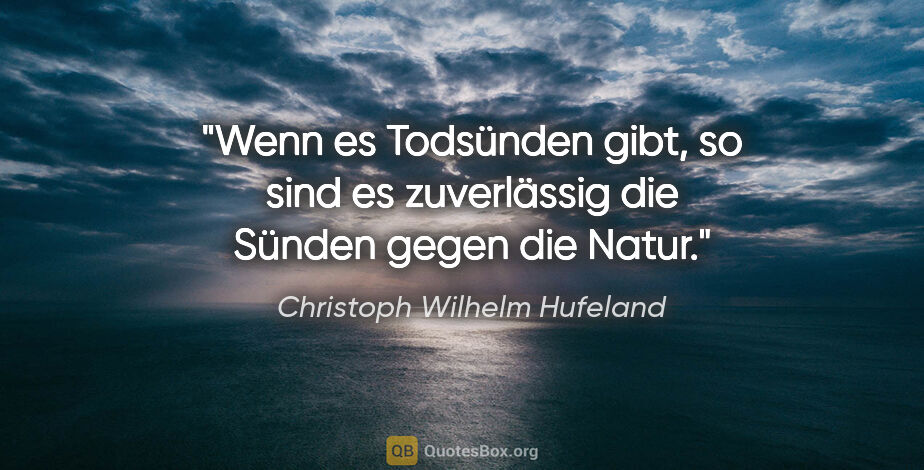 Christoph Wilhelm Hufeland Zitat: "Wenn es Todsünden gibt, so sind es zuverlässig die Sünden..."