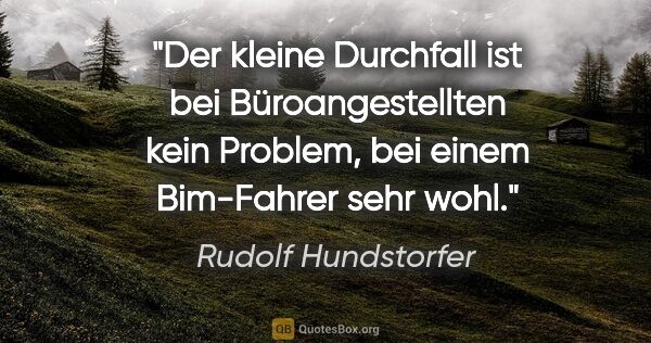 Rudolf Hundstorfer Zitat: "Der kleine Durchfall ist bei Büroangestellten kein Problem,..."