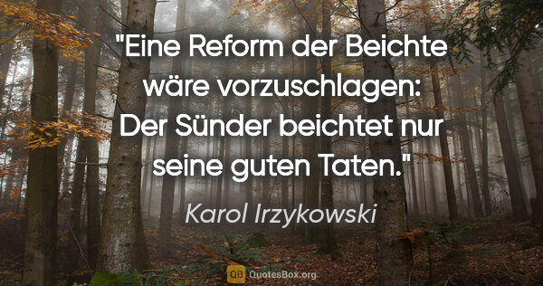 Karol Irzykowski Zitat: "Eine Reform der Beichte wäre vorzuschlagen: Der Sünder..."