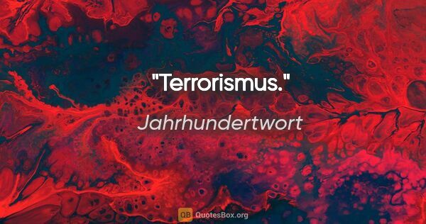 Jahrhundertwort Zitat: "Terrorismus."