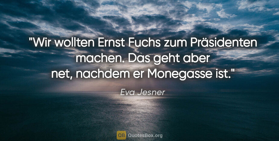 Eva Jesner Zitat: "Wir wollten Ernst Fuchs zum Präsidenten machen. Das geht aber..."