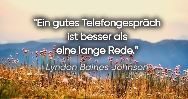 Lyndon Baines Johnson Zitat: "Ein gutes Telefongespräch ist besser als eine lange Rede."