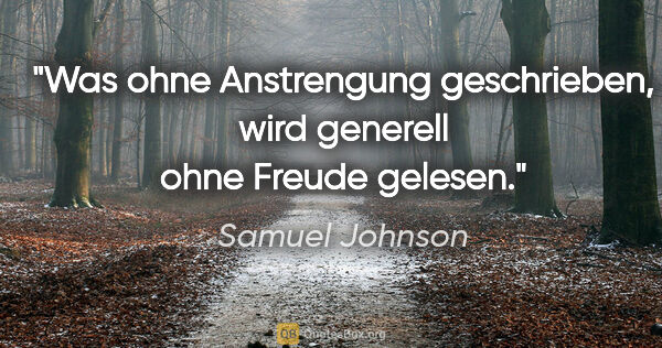 Samuel Johnson Zitat: "Was ohne Anstrengung geschrieben, wird generell ohne Freude..."