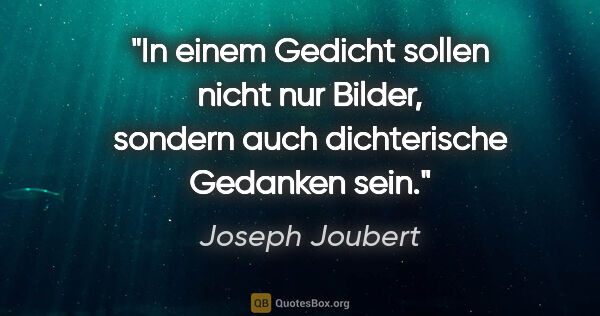Joseph Joubert Zitat: "In einem Gedicht sollen nicht nur Bilder, sondern auch..."