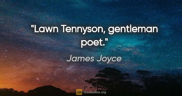 James Joyce Zitat: "Lawn Tennyson, gentleman poet."