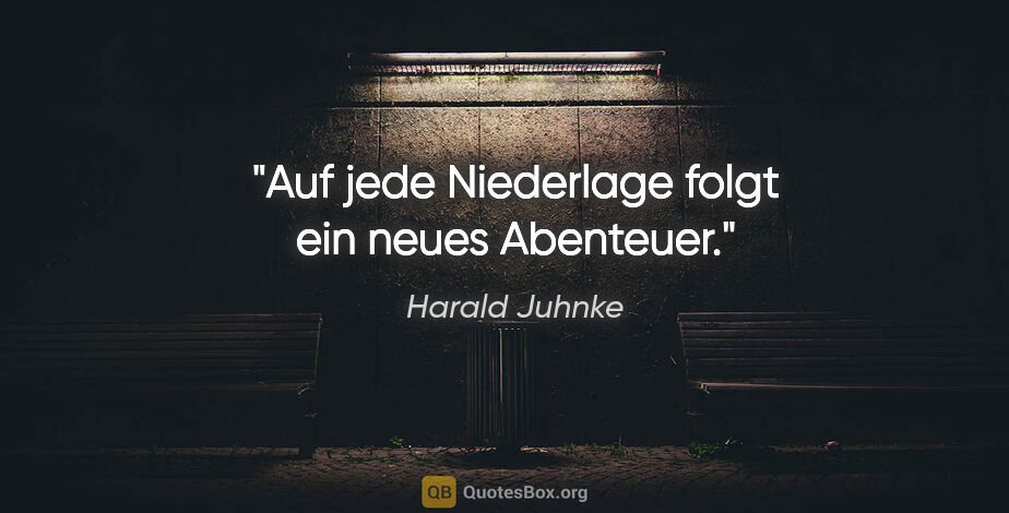 Harald Juhnke Zitat: "Auf jede Niederlage folgt ein neues Abenteuer."