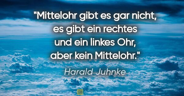 Harald Juhnke Zitat: "Mittelohr gibt es gar nicht, es gibt ein rechtes und ein..."