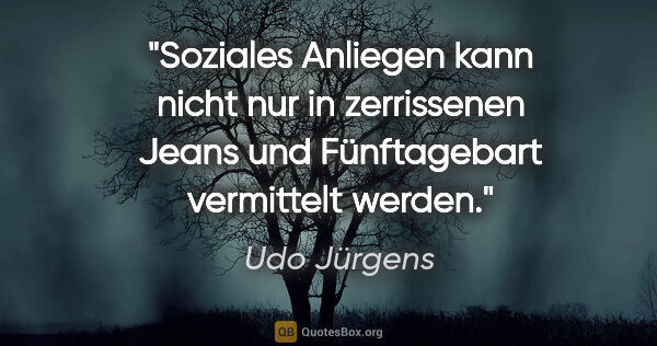 Udo Jürgens Zitat: "Soziales Anliegen kann nicht nur in zerrissenen Jeans und..."