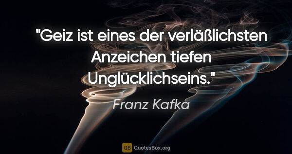 Franz Kafka Zitat: "Geiz ist eines der verläßlichsten Anzeichen tiefen..."
