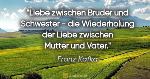 Franz Kafka Zitat: "Liebe zwischen Bruder und Schwester - die Wiederholung der..."