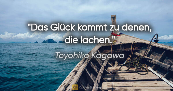 Toyohiko Kagawa Zitat: "Das Glück kommt zu denen, die lachen."
