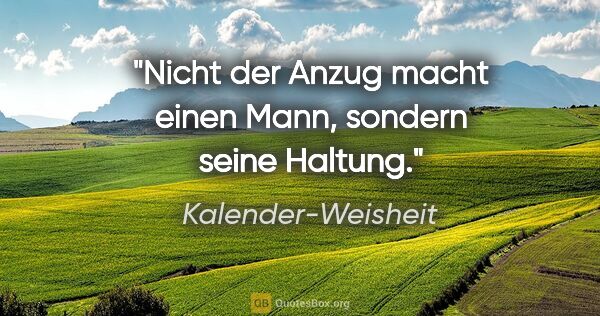 Kalender-Weisheit Zitat: "Nicht der Anzug macht einen Mann, sondern seine Haltung."