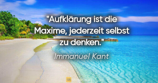 Immanuel Kant Zitat: "Aufklärung ist die Maxime, jederzeit selbst zu denken."