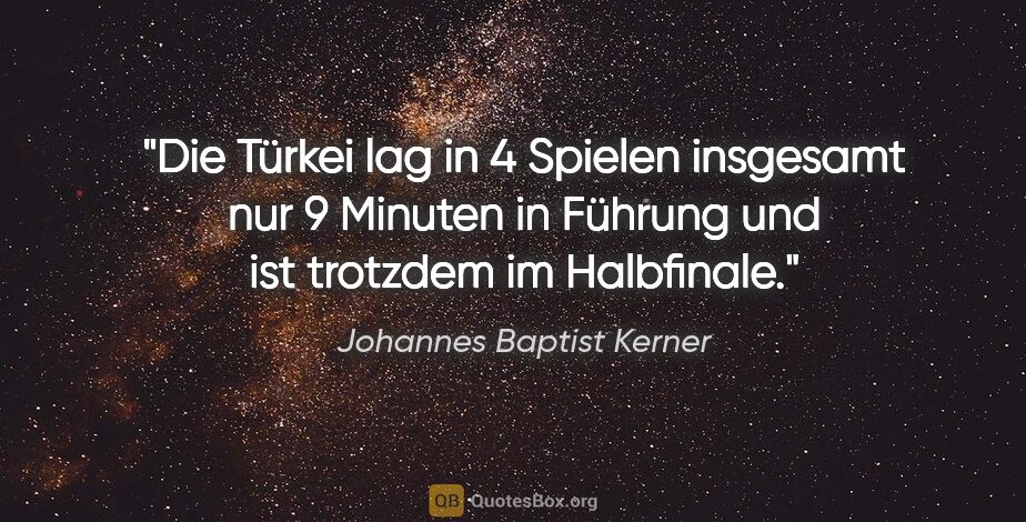 Johannes Baptist Kerner Zitat: "Die Türkei lag in 4 Spielen insgesamt nur 9 Minuten in Führung..."