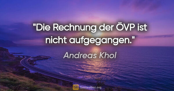 Andreas Khol Zitat: "Die Rechnung der ÖVP ist nicht aufgegangen."