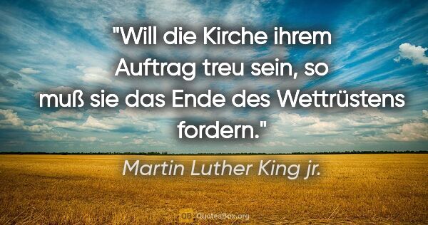 Martin Luther King jr. Zitat: "Will die Kirche ihrem Auftrag treu sein, so muß sie das Ende..."