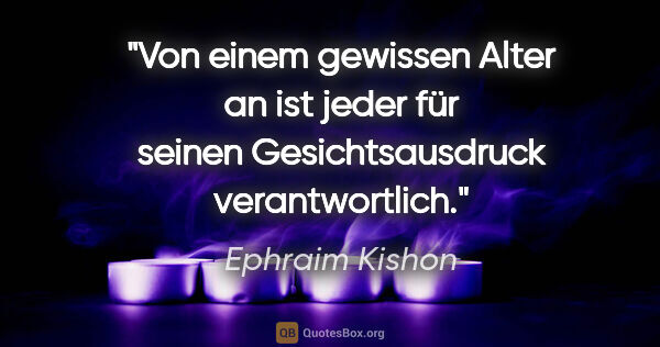 Ephraim Kishon Zitat: "Von einem gewissen Alter an ist jeder für seinen..."