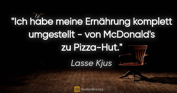 Lasse Kjus Zitat: "Ich habe meine Ernährung komplett umgestellt - von McDonald's..."