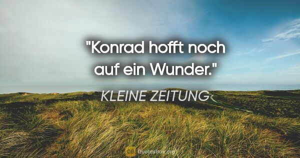 KLEINE ZEITUNG Zitat: "Konrad hofft noch auf ein "Wunder"."
