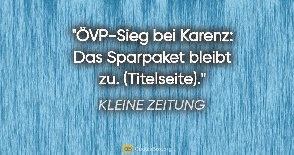 KLEINE ZEITUNG Zitat: "ÖVP-"Sieg" bei Karenz: Das Sparpaket bleibt zu. (Titelseite)."