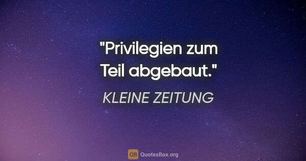 KLEINE ZEITUNG Zitat: "Privilegien zum Teil abgebaut."