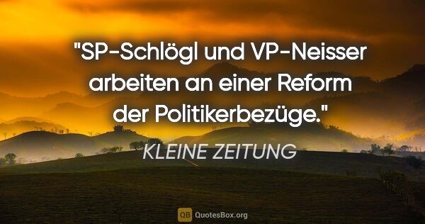 KLEINE ZEITUNG Zitat: "SP-Schlögl und VP-Neisser arbeiten an einer Reform der..."