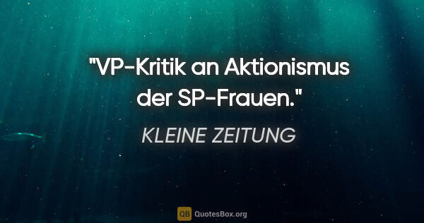 KLEINE ZEITUNG Zitat: "VP-Kritik an Aktionismus der SP-Frauen."