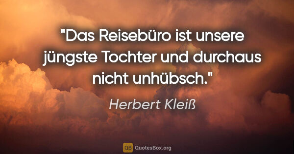 Herbert Kleiß Zitat: "Das Reisebüro ist unsere jüngste Tochter und durchaus nicht..."