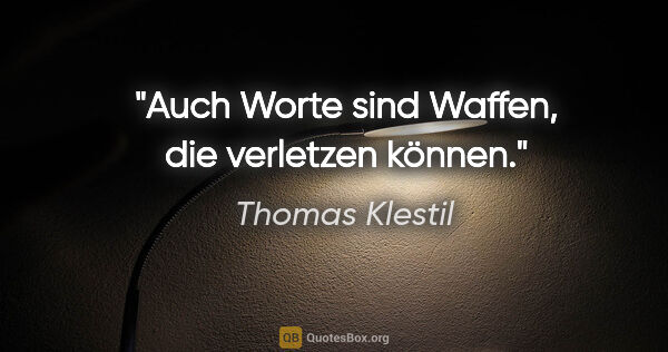 Thomas Klestil Zitat: "Auch Worte sind Waffen, die verletzen können."